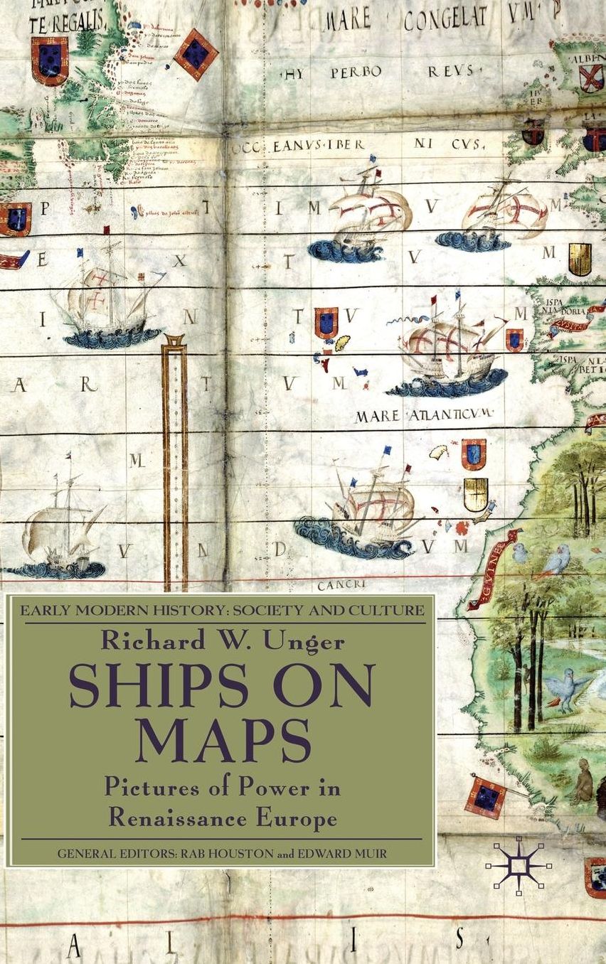 Ships on Maps: Pictures of Power in Renaissance Europe