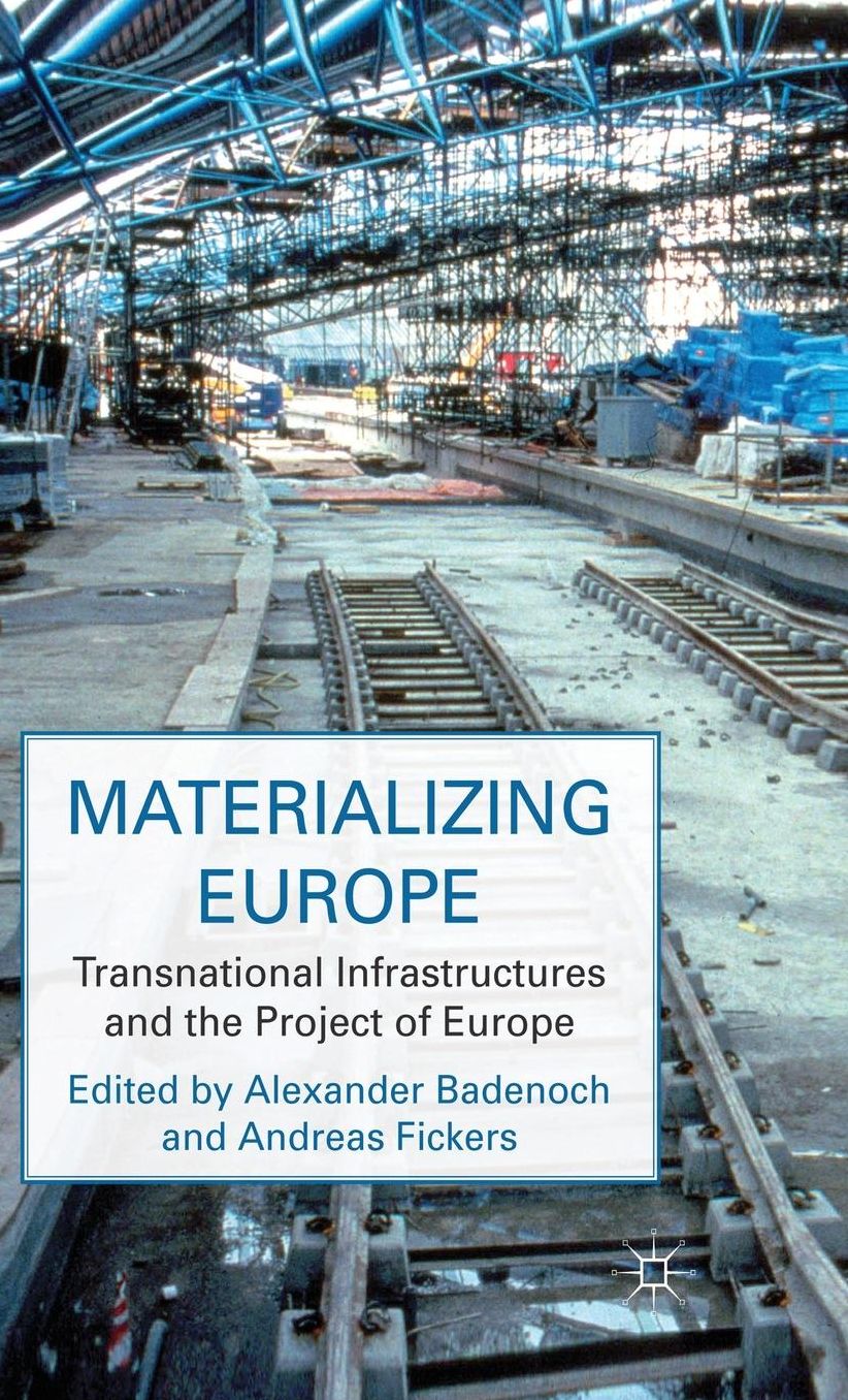 Materializing Europe: Transnational Infrastructures and the Project of Europe