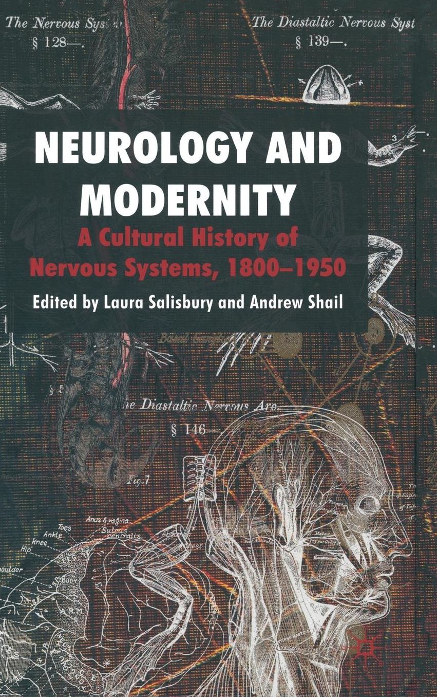 Neurology and Modernity: A Cultural History of Nervous Systems, 1800-1950