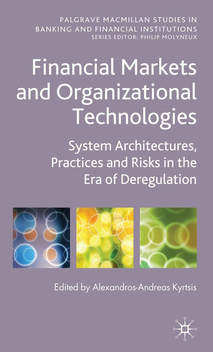 Financial Markets and Organizational Technologies: System Architectures, Practices and Risks in the Era of Deregulation