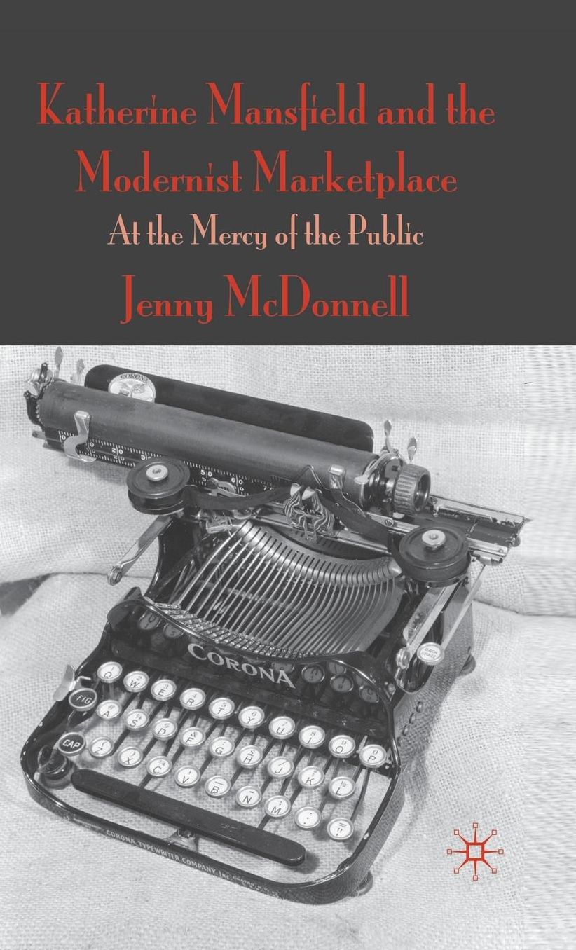Katherine Mansfield and the Modernist Marketplace: At the Mercy of the Public