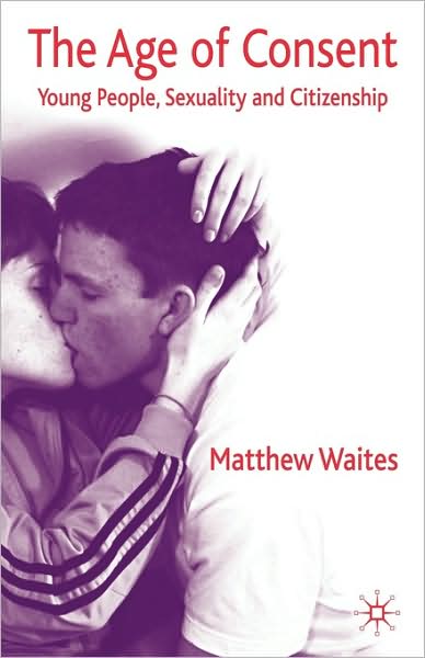 The Age of Consent: Young People, Sexuality and Citizenship