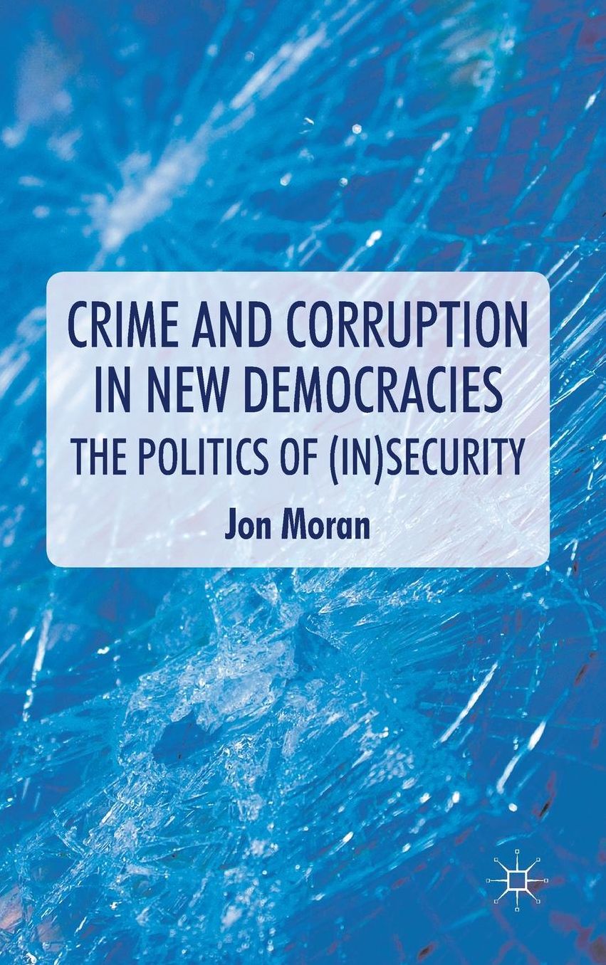 Crime and Corruption in New Democracies: The Politics of (In)Security