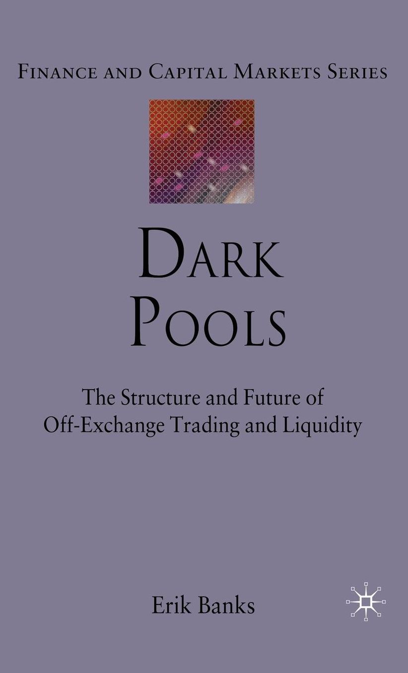 Dark Pools: The Structure and Future of Off-Exchange Trading and Liquidity