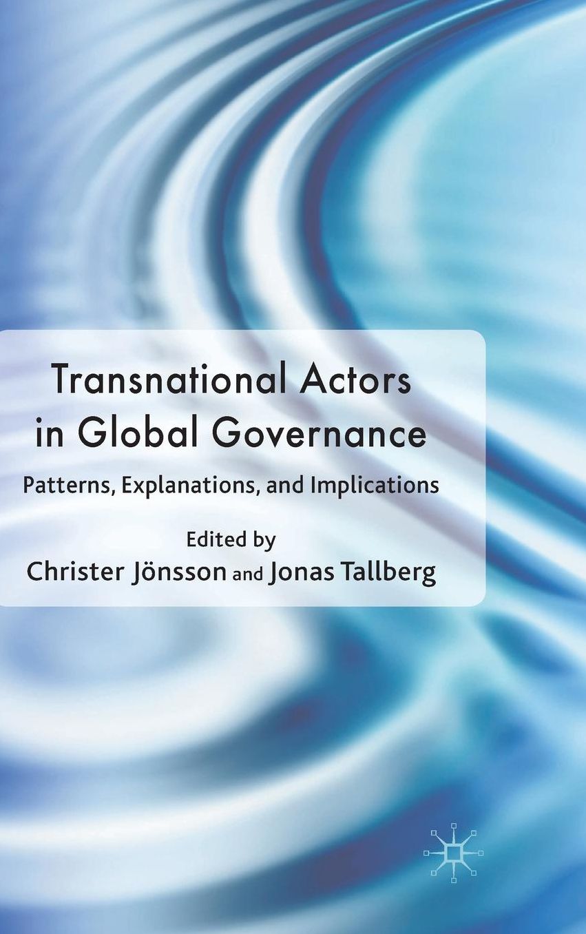 Transnational Actors in Global Governance: Patterns, Explanations and Implications
