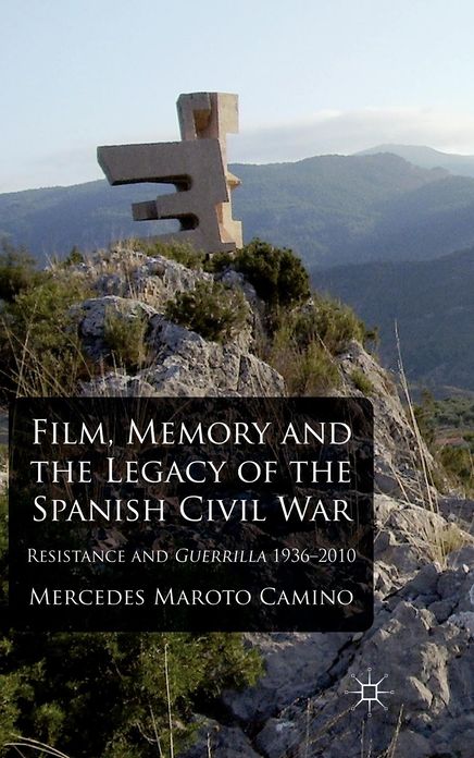 Film, Memory and the Legacy of the Spanish Civil War: Resistance and Guerrilla 1936-2010