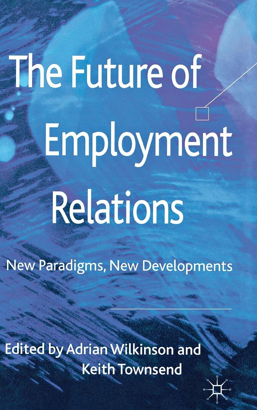 The Future of Employment Relations: New Paradigms, New Developments