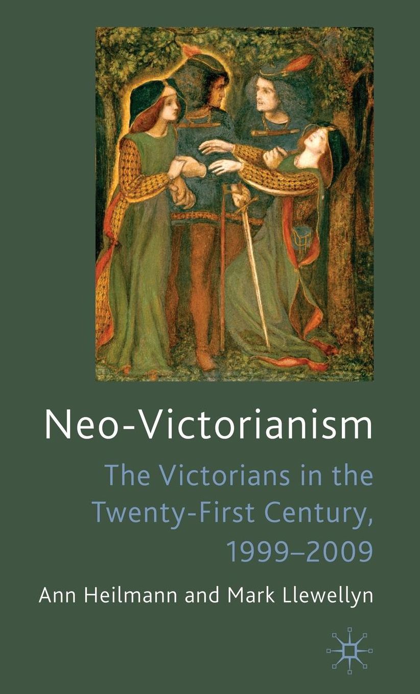 Neo-Victorianism: The Victorians in the Twenty-First Century, 1999-2009