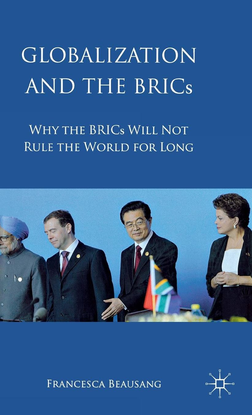 Globalization and the BRICs: Why the BRICs Will Not Rule the World For Long