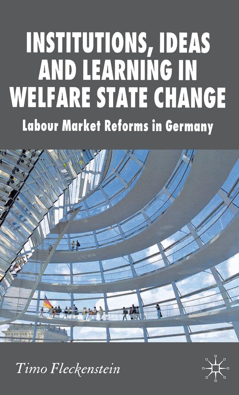 Institutions, Ideas and Learning in Welfare State Change: Labour Market Reforms in Germany