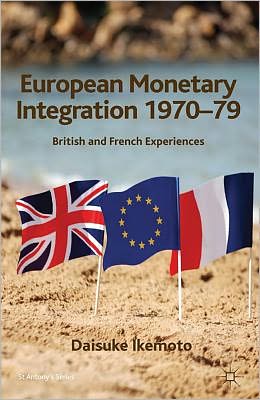 European Monetary Integration 1970-79: British and French Experiences
