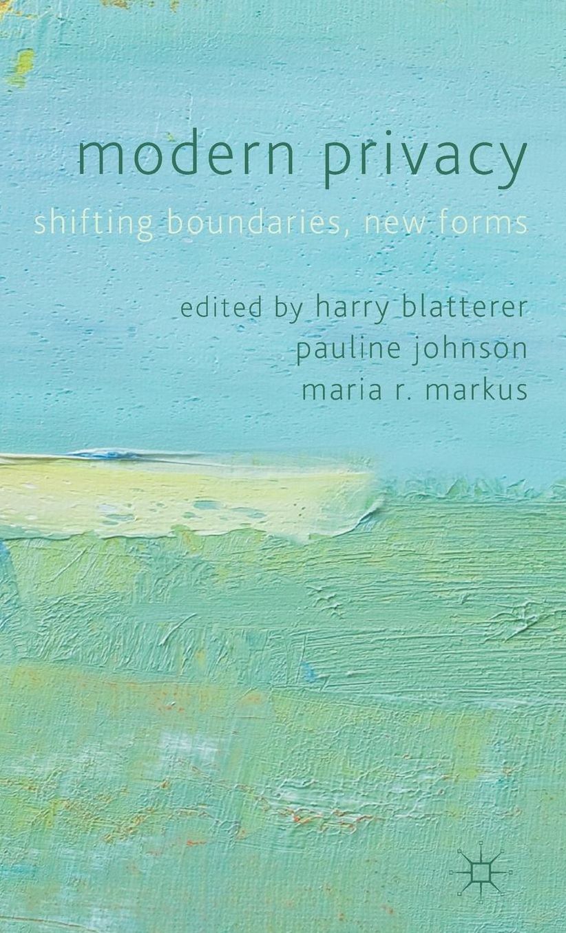 Modern Privacy: Shifting Boundaries, New Forms