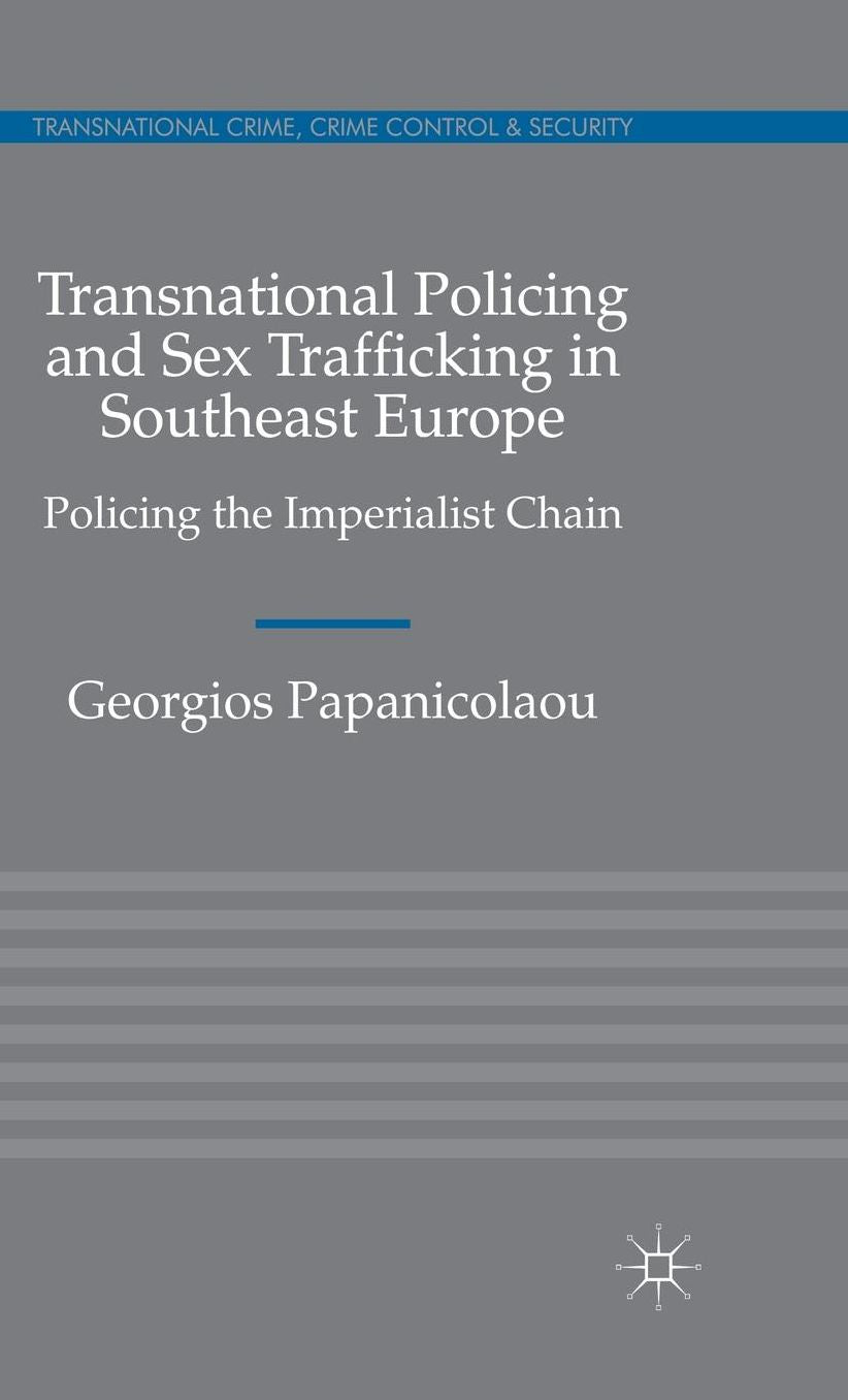 Transnational Policing and Sex Trafficking in Southeast Europe: Policing the Imperialist Chain