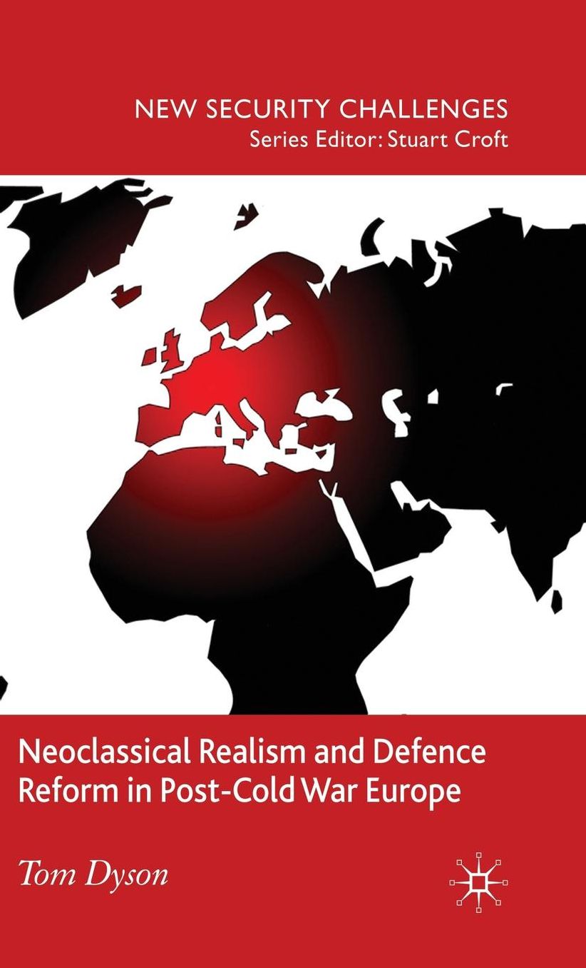 Neoclassical Realism and Defence Reform in Post-Cold War Europe