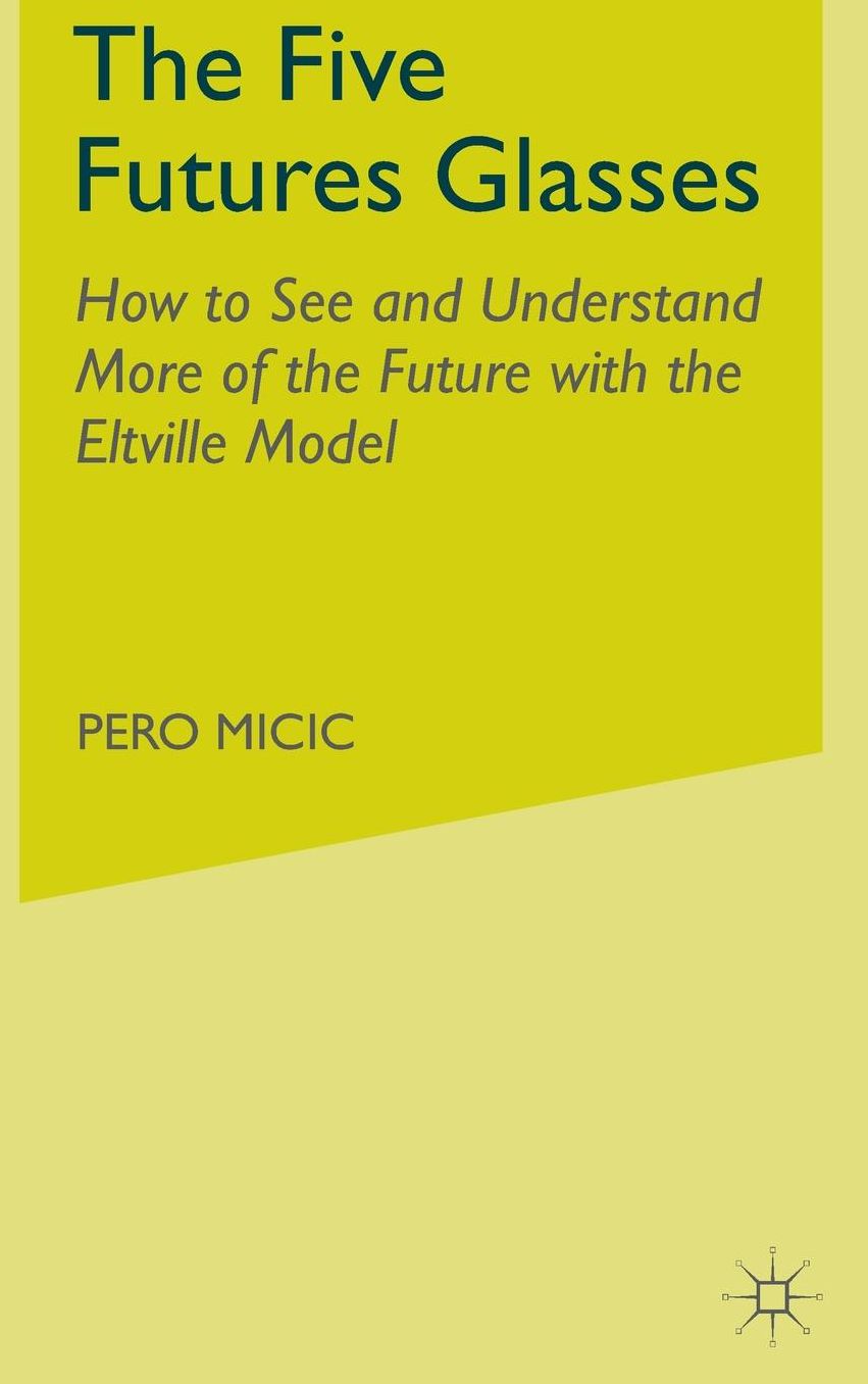 The Five Futures Glasses: How to See and Understand More of the Future with the Eltville Model