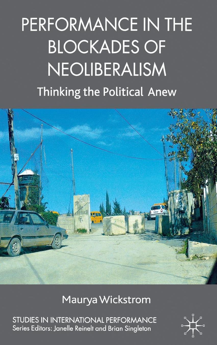 Performance in the Blockades of Neoliberalism: Thinking the Political Anew