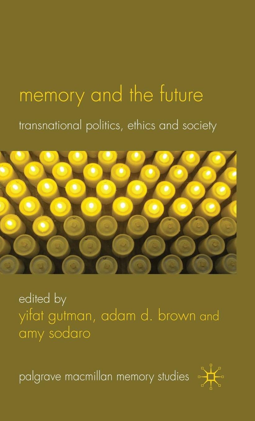 Memory and the Future: Transnational Politics, Ethics and Society