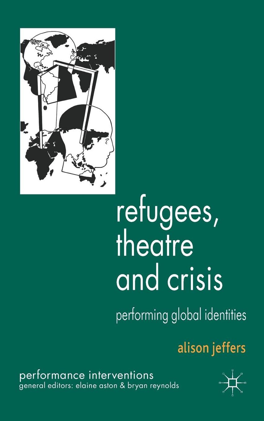 Refugees, Theatre and Crisis: Performing Global Identities