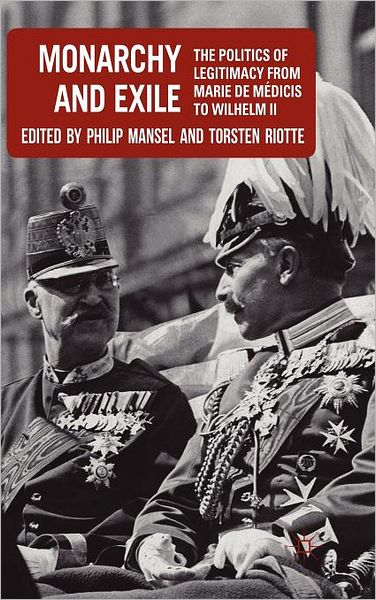 Monarchy and Exile: The Politics of Legitimacy from Marie de Médicis to Wilhelm II