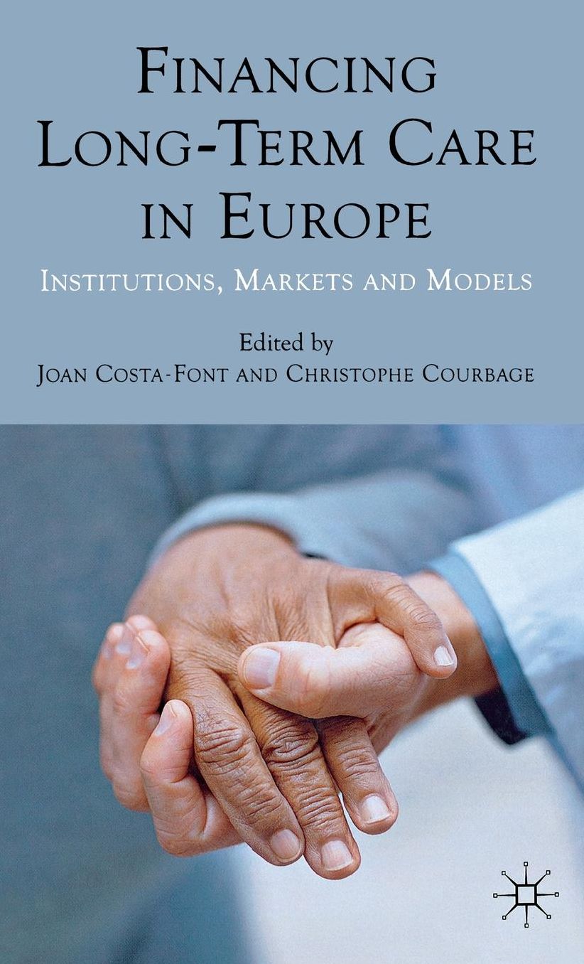 Financing Long-Term Care in Europe: Institutions, Markets and Models