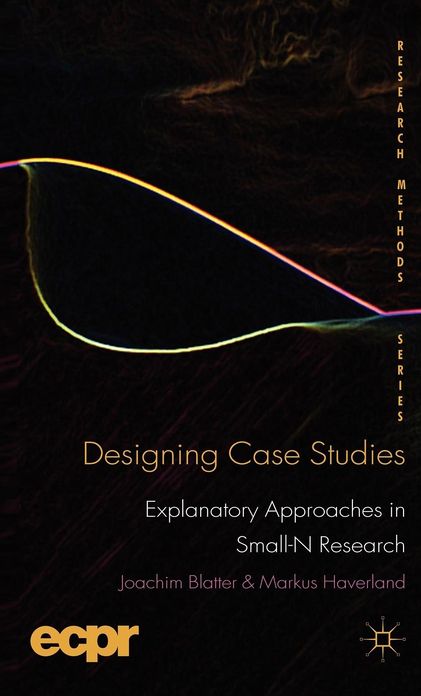 Designing Case Studies: Explanatory Approaches in Small-N Research