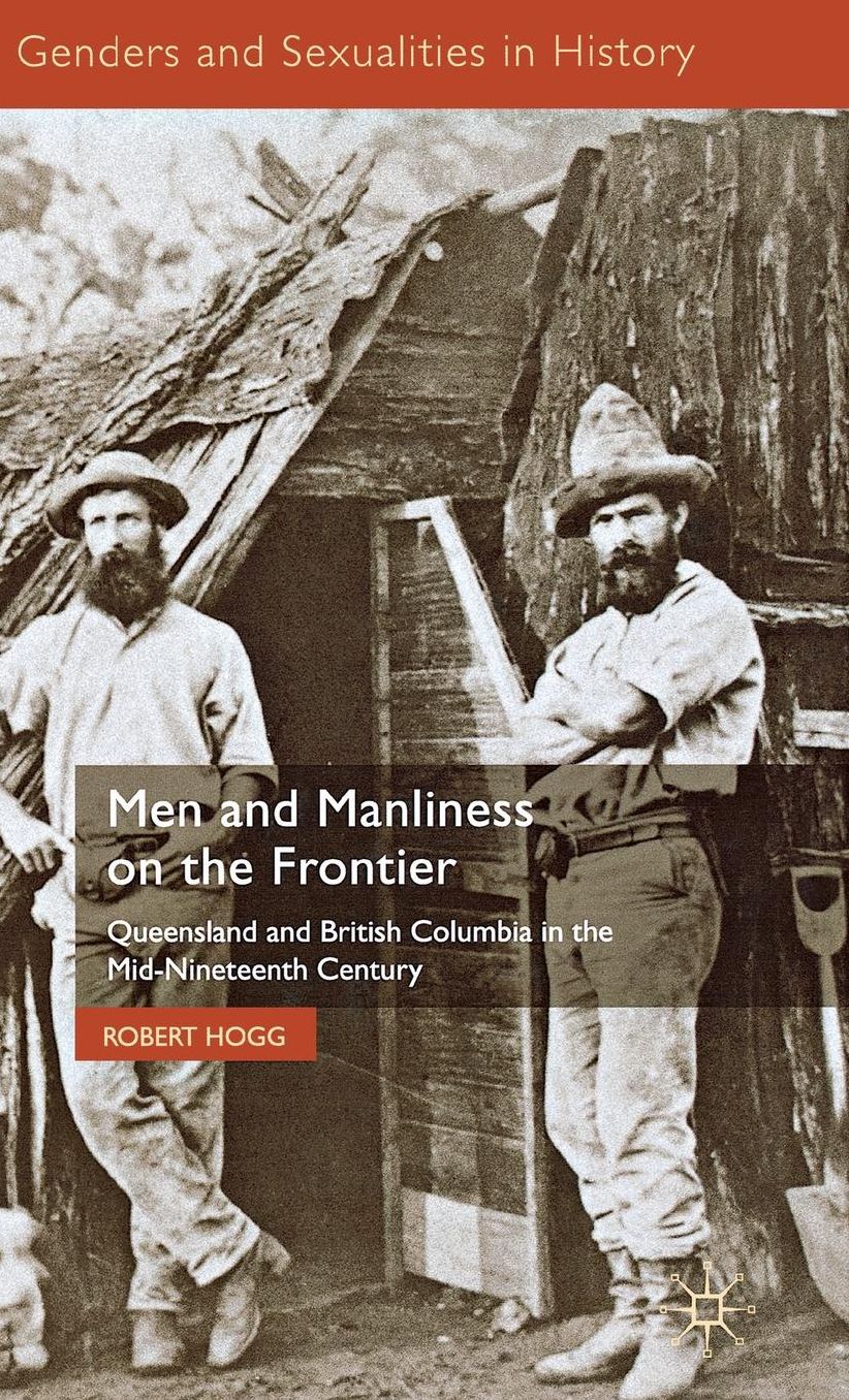 Men and Manliness on the Frontier: Queensland and British Columbia in the Mid-Nineteenth Century