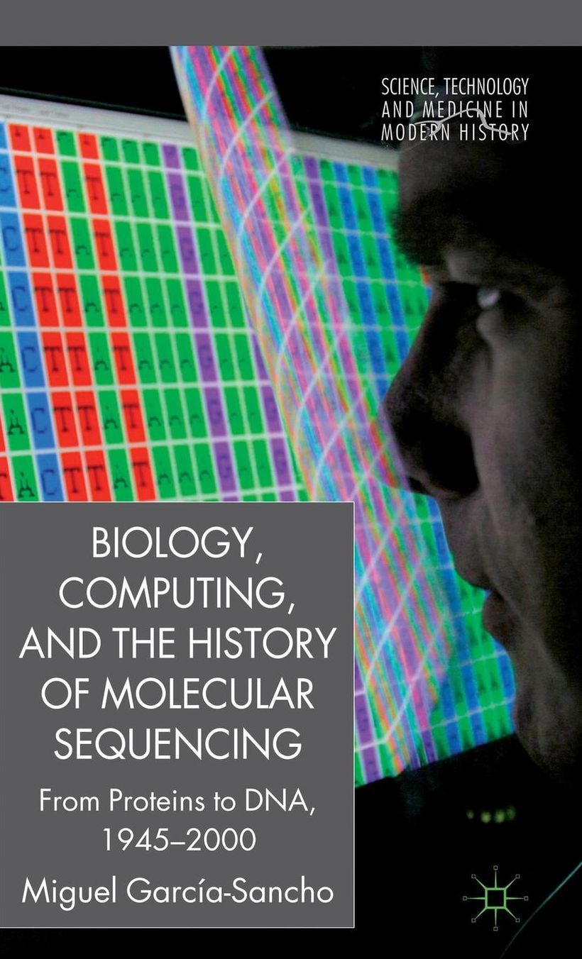 Biology, Computing, and the History of Molecular Sequencing: From Proteins to DNA, 1945-2000