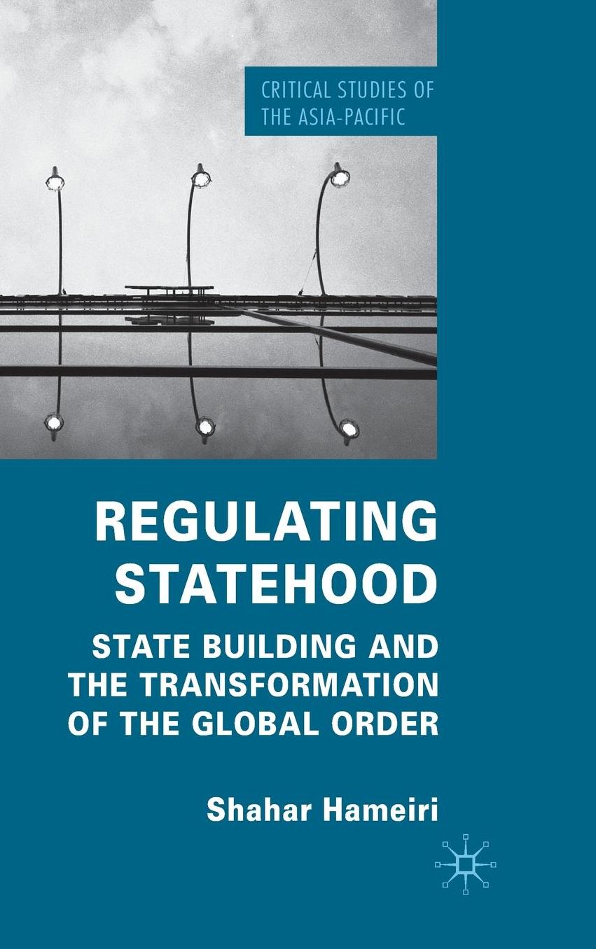Regulating Statehood: State Building and the Transformation of the Global Order