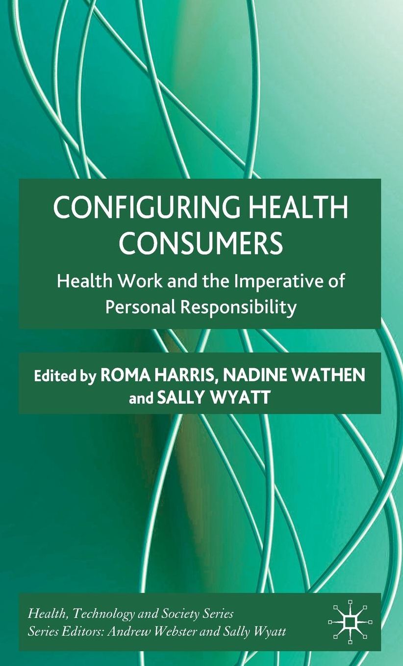 Configuring Health Consumers: Health Work and the Imperative of Personal Responsibility