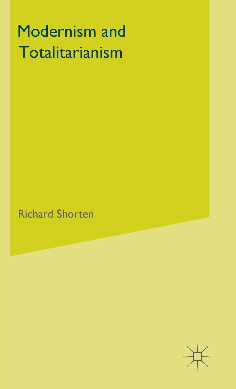 Modernism and Totalitarianism: Rethinking the Intellectual Sources of Nazism and Stalinism, 1945 to the Present