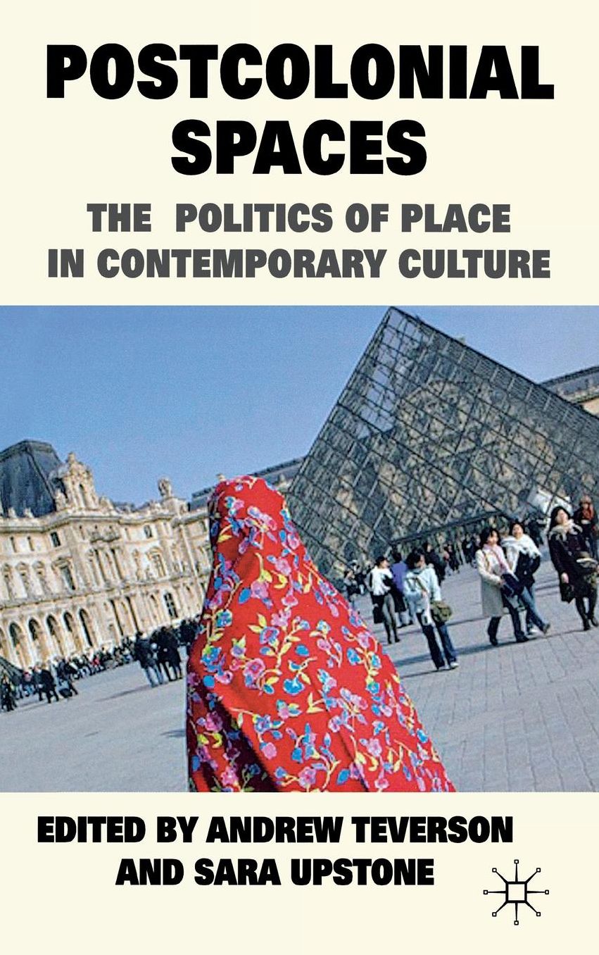 Postcolonial Spaces: The Politics of Place in Contemporary Culture