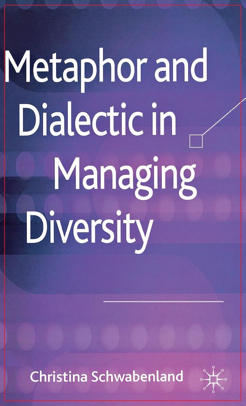 Metaphor and Dialectic in Managing Diversity