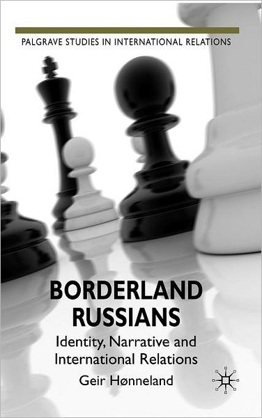 Borderland Russians: Identity, Narrative and International Relations