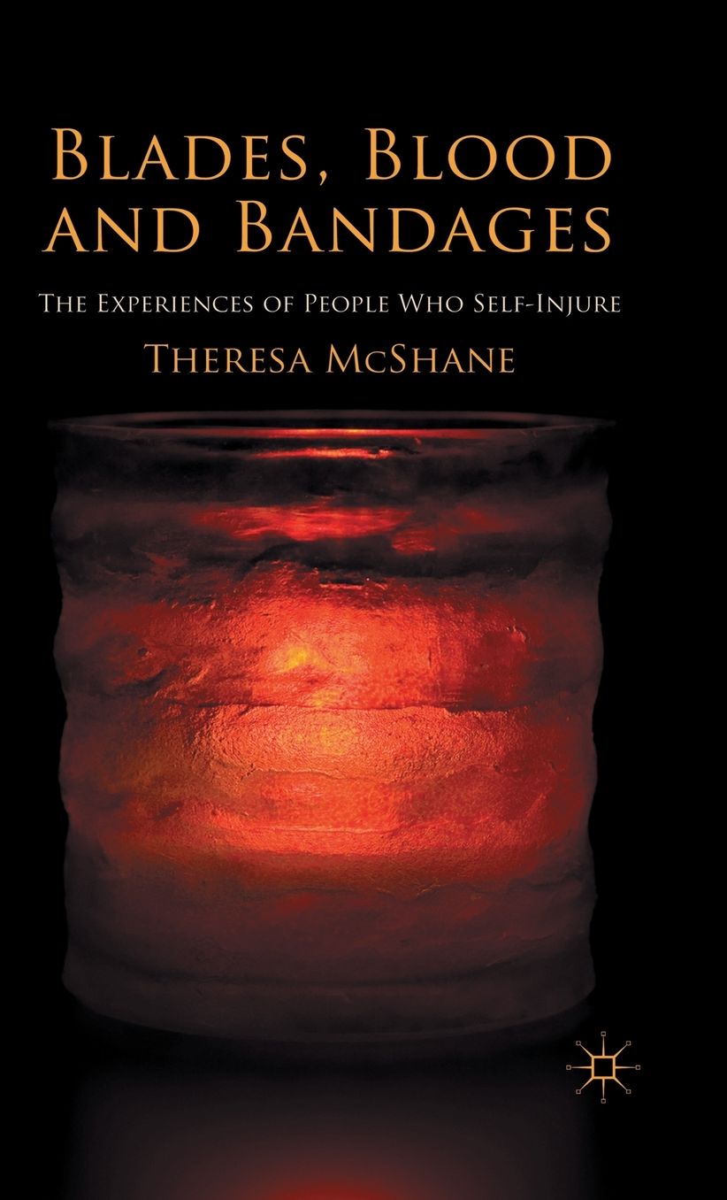 Blades, Blood and Bandages: The Experiences of People who Self-injure