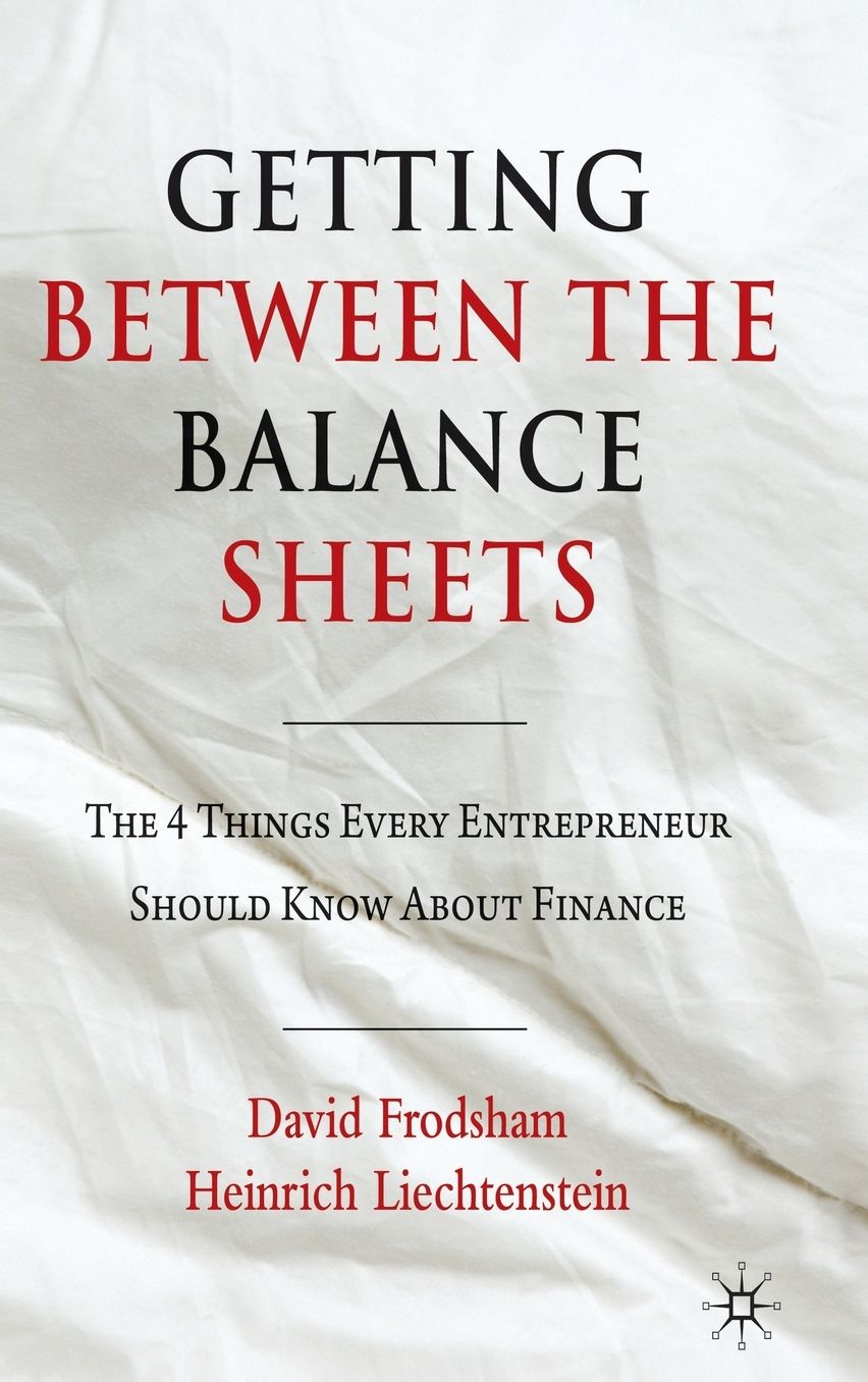 Getting Between the Balance Sheets: The Four Things Every Entrepreneur Should Know About Finance