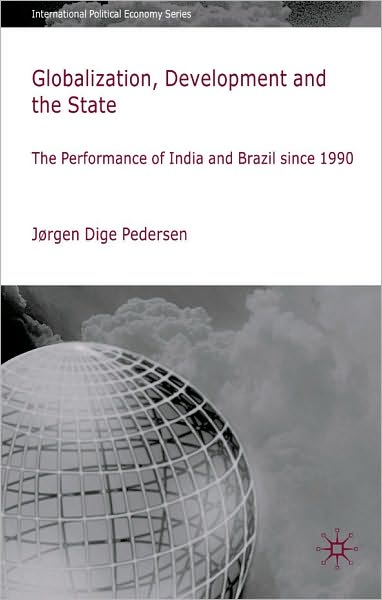 Globalization, Development and the State: The Performance of India and Brazil since 1990
