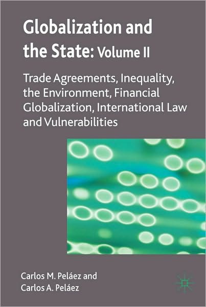Globalization and the State: Trade Agreements, Inequality, the Environment, Financial Globalization, International Law and Vulnerabilities