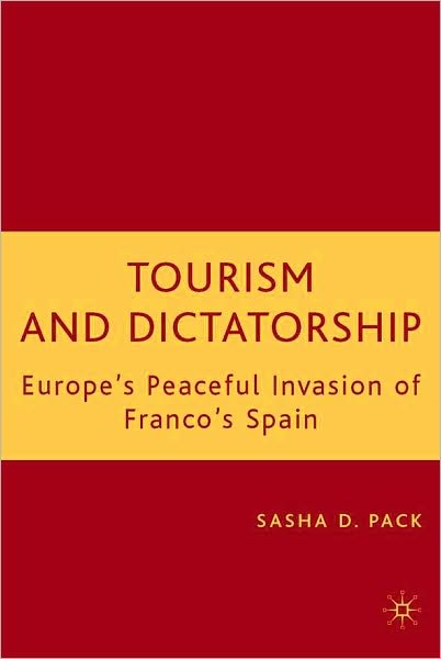 Tourism and Dictatorship: Europe's Peaceful Invasion of Franco's Spain