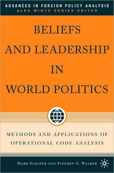 Beliefs and Leadership in World Politics: Methods and Applications of Operational Code Analysis