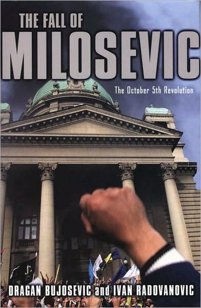 The Fall of Milosevic: The October 5th Revolution