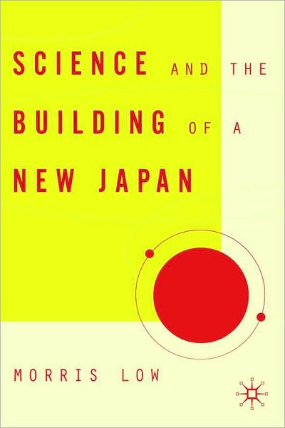Science and the Building of a New Japan (Studies of the Weatherhead East Asian Institute, Coumbia University Series)