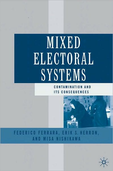 Mixed Electoral Systems: Contamination and Its Consequences