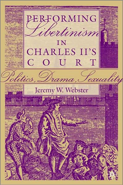 Performing Libertinism In Charles Ii's Court