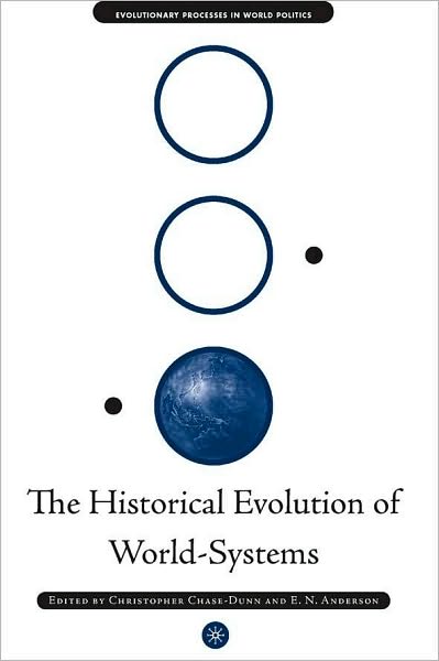 Historical Evolution of World-Systems (Evolutionary Process in World Politics Series)