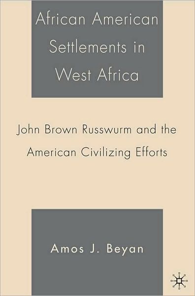African American Settlements in West Africa: John Brown Russwurm and the American Civilizing Efforts