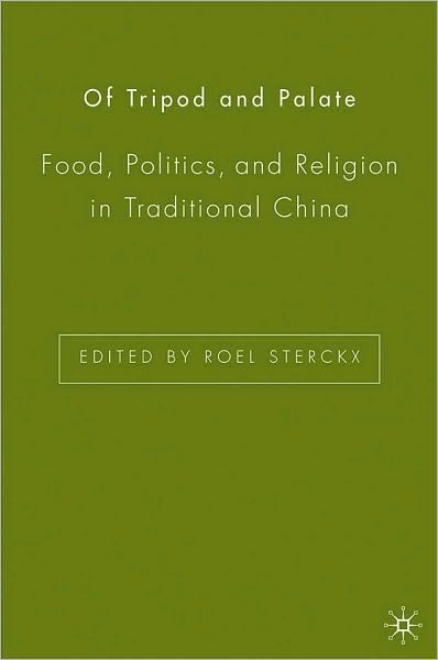 Of Tripod and Palate: Food, Politics, and Religion in Traditional China