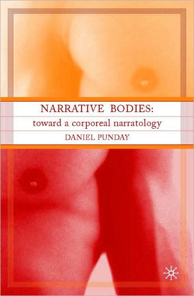 Narrative Bodies: Toward a Corporeal Narratology