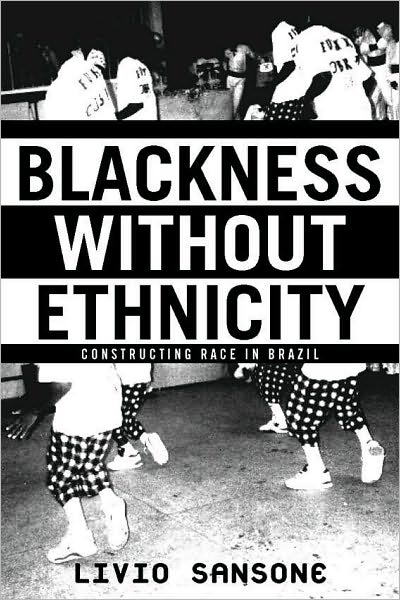 Blackness Without Ethnicity: Construction Race in Brazil