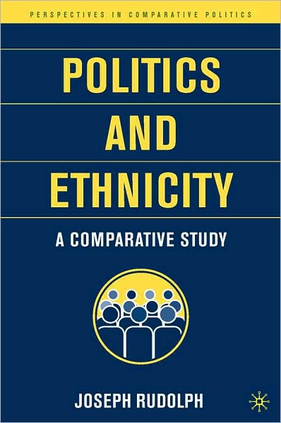Politics and Ethnicity: A Comparative Study (Perspectives on Comparative Politics Series)
