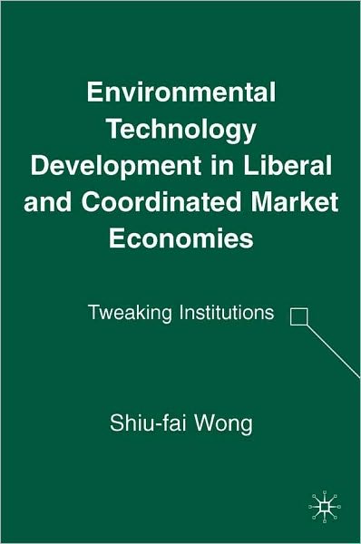 Environmental Technology Development in Liberal and Coordinated Market Economies: Tweaking Institutions
